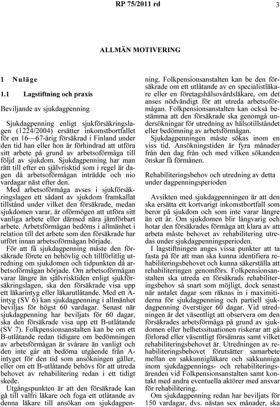 hon är förhindrad att utföra sitt arbete på grund av arbetsoförmåga till följd av sjukdom.