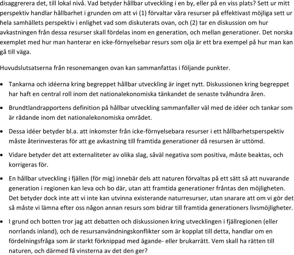 en diskussion om hur avkastningen från dessa resurser skall fördelas inom en generation, och mellan generationer.