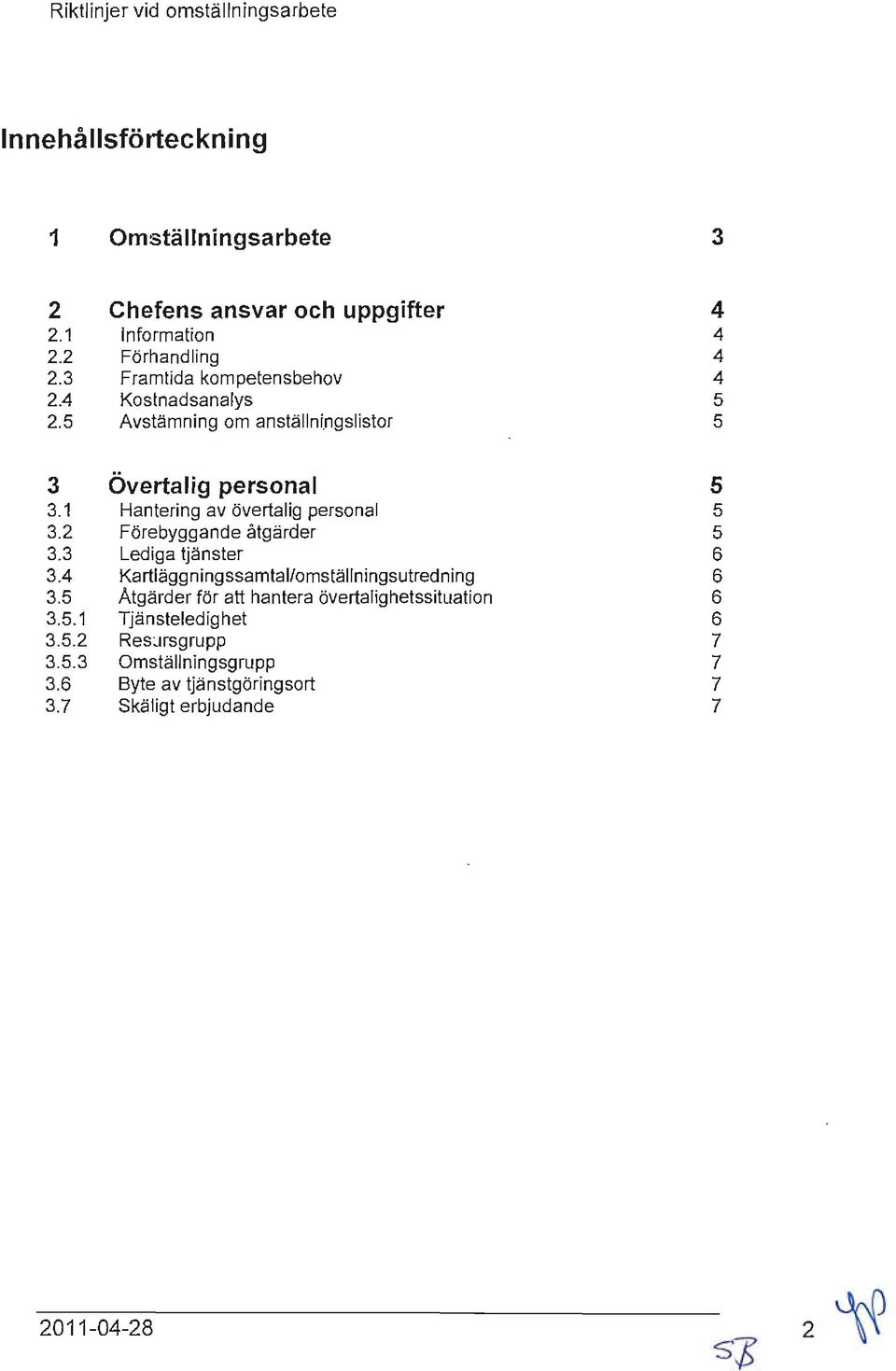 1 Hantering av övertalig personal 5 3.2 Förebyggande åtgärder 5 3.3 Lediga tjänster 6 3.4 Kartläggningssamtal/omställningsutredning 6 3.