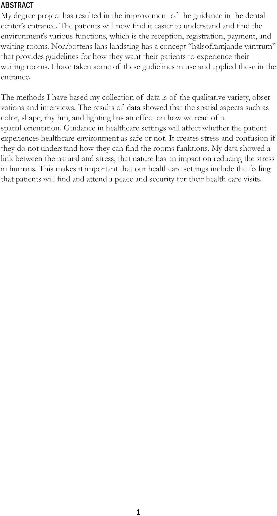 Norrbottens läns landsting has a concept hälsofrämjande väntrum that provides guidelines for how they want their patients to experience their waiting rooms.