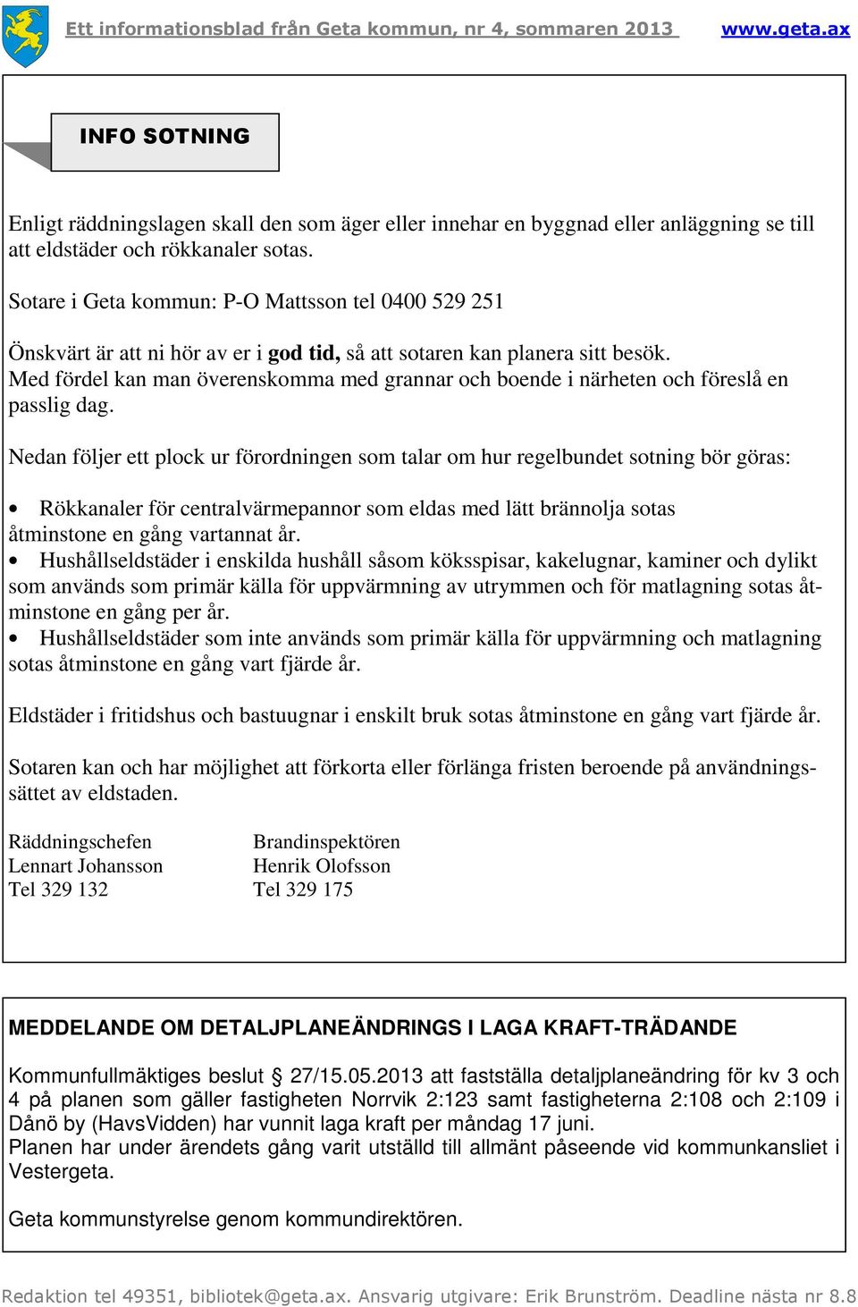 Med fördel kan man överenskomma med grannar och boende i närheten och föreslå en passlig dag.