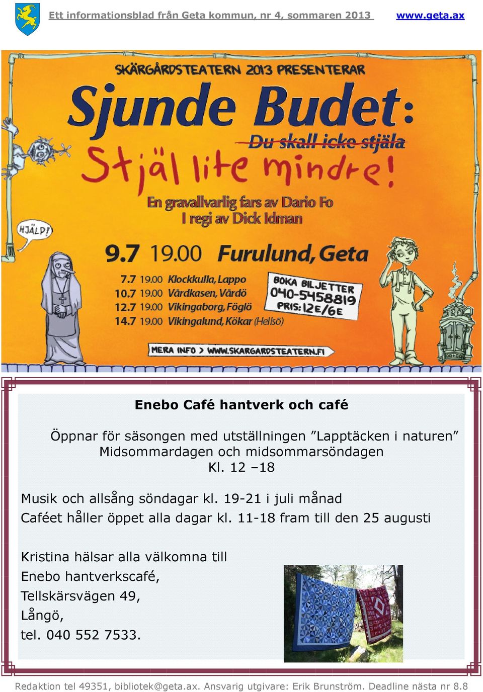 19-21 i juli månad Caféet håller öppet alla dagar kl.