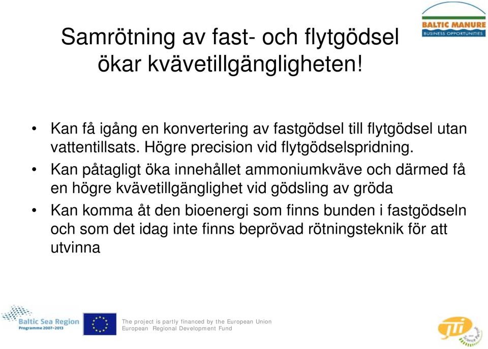 Högre precision vid flytgödselspridning.