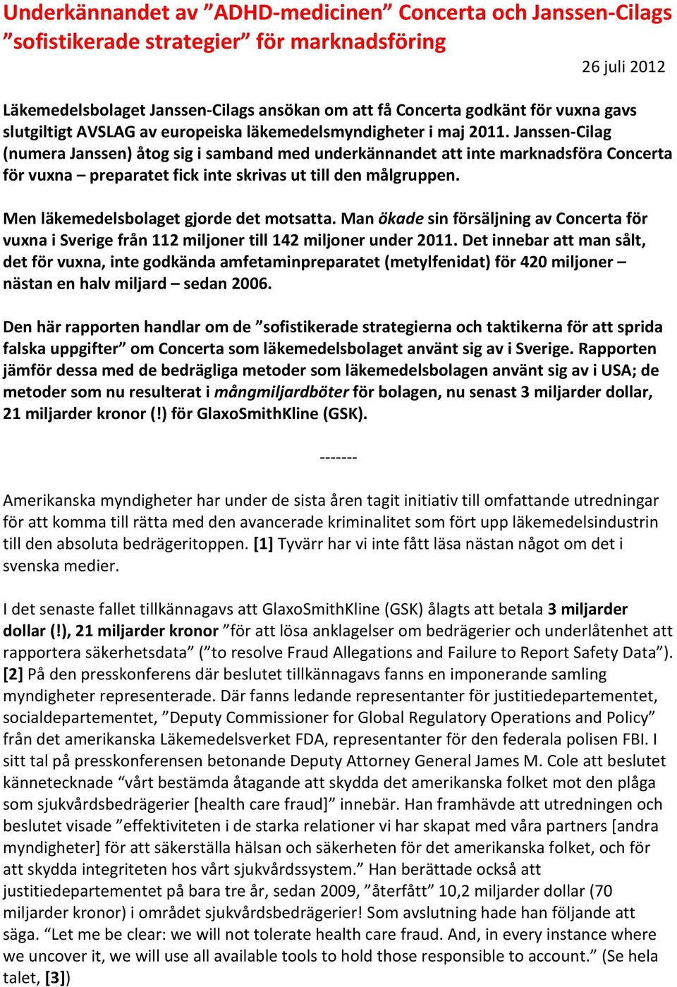 Janssen-Cilag (numera Janssen) åtog sig i samband med underkännandet att inte marknadsföra Concerta för vuxna preparatet fick inte skrivas ut till den målgruppen.
