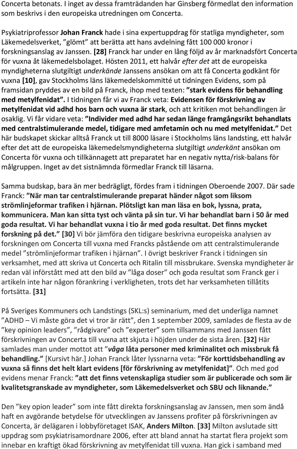 [28] Franck har under en lång följd av år marknadsfört Concerta för vuxna åt läkemedelsbolaget.