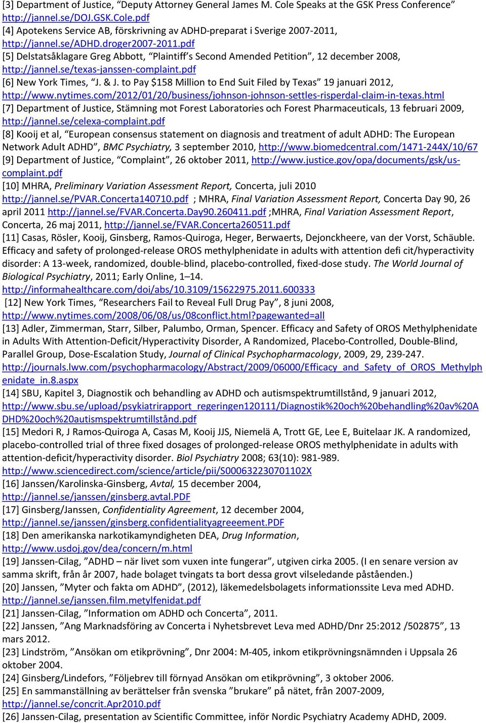 pdf [5] Delstatsåklagare Greg Abbott, Plaintiff s Second Amended Petition, 12 december 2008, http://jannel.se/texas-janssen-complaint.pdf [6] New York Times, J. & J.