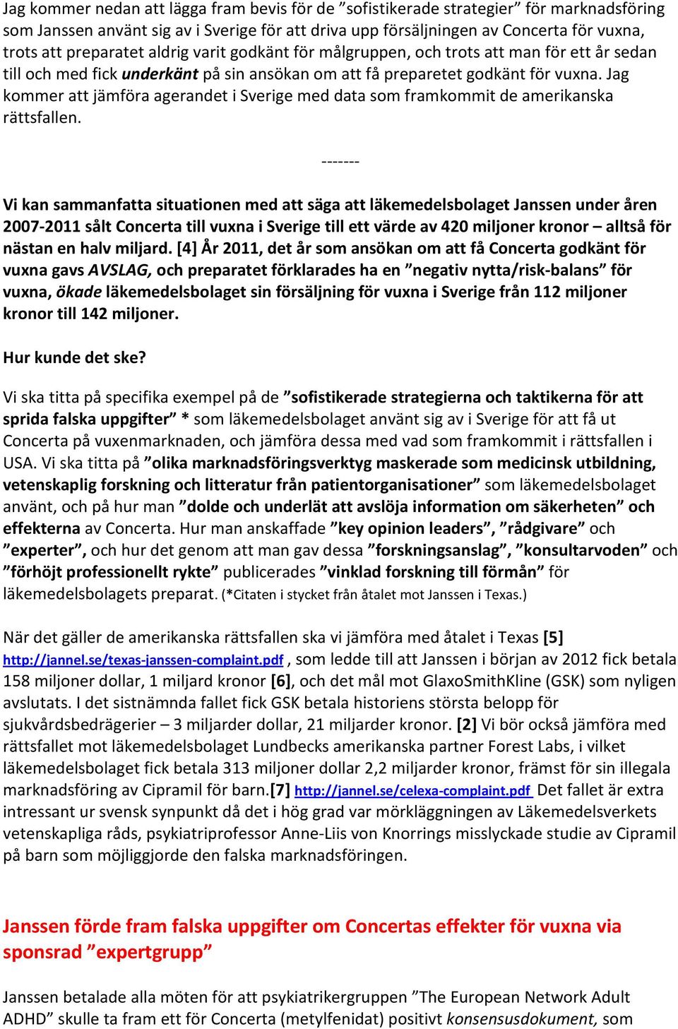 Jag kommer att jämföra agerandet i Sverige med data som framkommit de amerikanska rättsfallen.