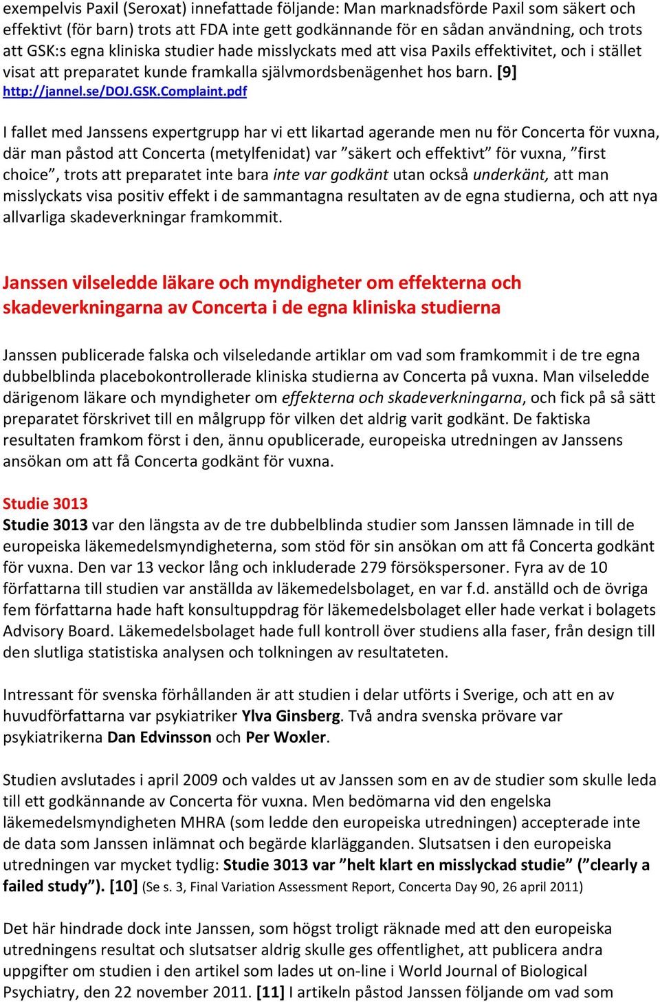 pdf I fallet med Janssens expertgrupp har vi ett likartad agerande men nu för Concerta för vuxna, där man påstod att Concerta (metylfenidat) var säkert och effektivt för vuxna, first choice, trots