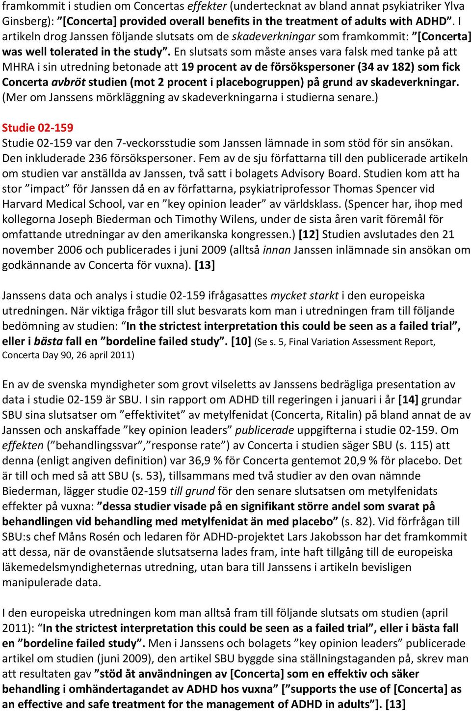 En slutsats som måste anses vara falsk med tanke på att MHRA i sin utredning betonade att 19 procent av de försökspersoner (34 av 182) som fick Concerta avbröt studien (mot 2 procent i