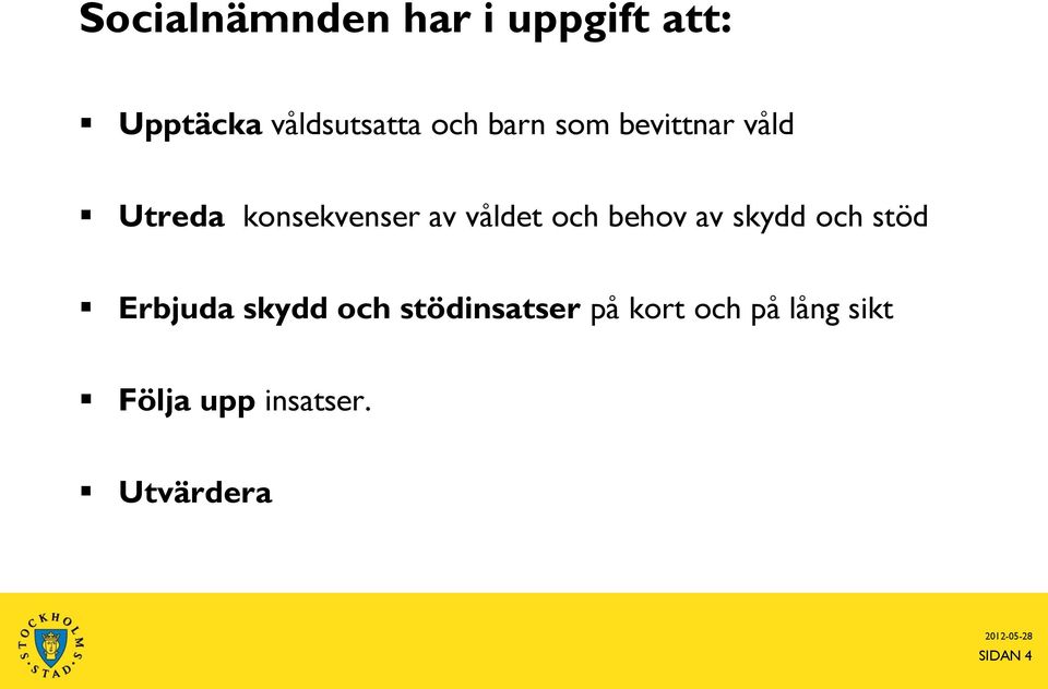 behov av skydd och stöd Erbjuda skydd och stödinsatser på