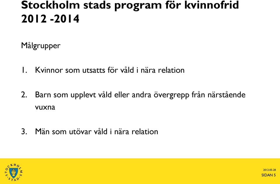 Kvinnor som utsatts för våld i nära relation 2.