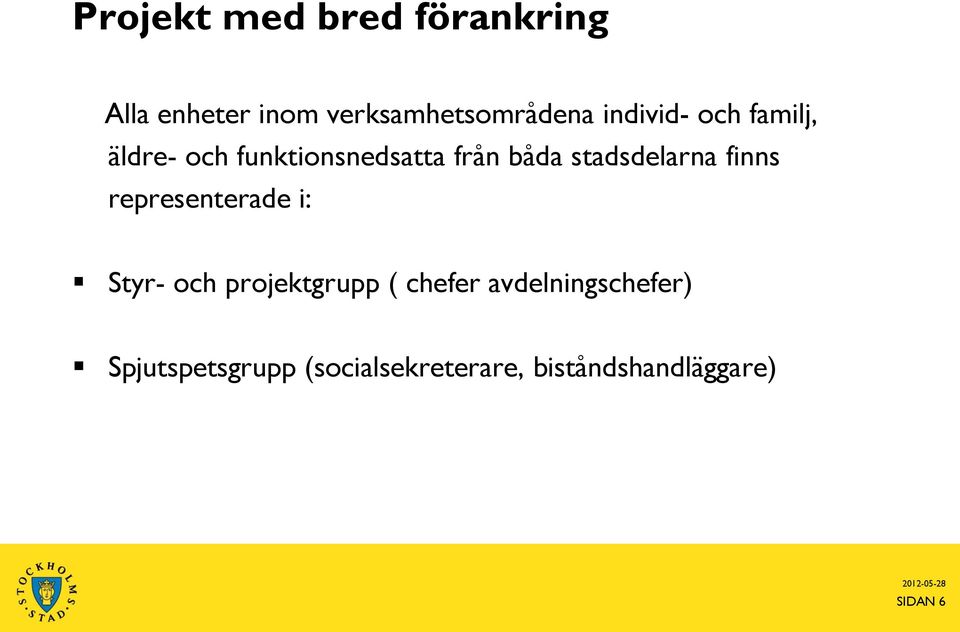 stadsdelarna finns representerade i: Styr- och projektgrupp ( chefer