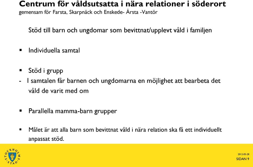 I samtalen får barnen och ungdomarna en möjlighet att bearbeta det våld de varit med om Parallella