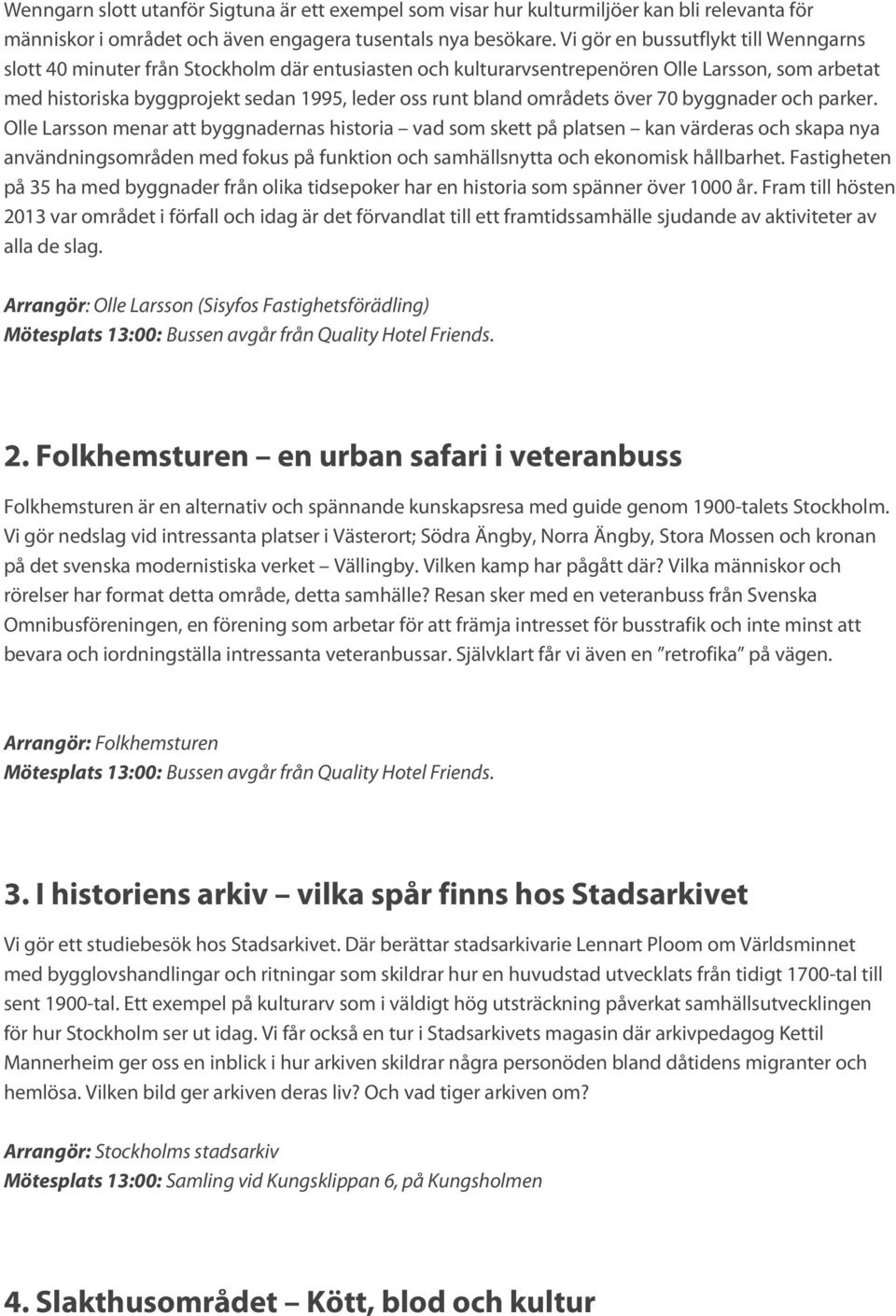 områdets över 70 byggnader och parker.