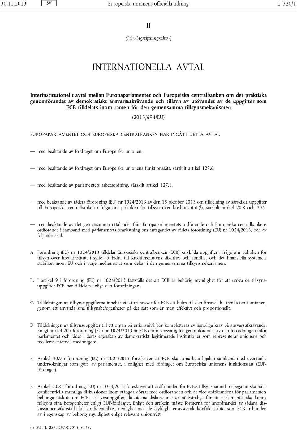 praktiska genomförandet av demokratiskt ansvarsutkrävande och tillsyn av utövandet av de uppgifter som ECB tilldelats inom ramen för den gemensamma tillsynsmekanismen (2013/694/EU) EUROPAPARLAMENTET