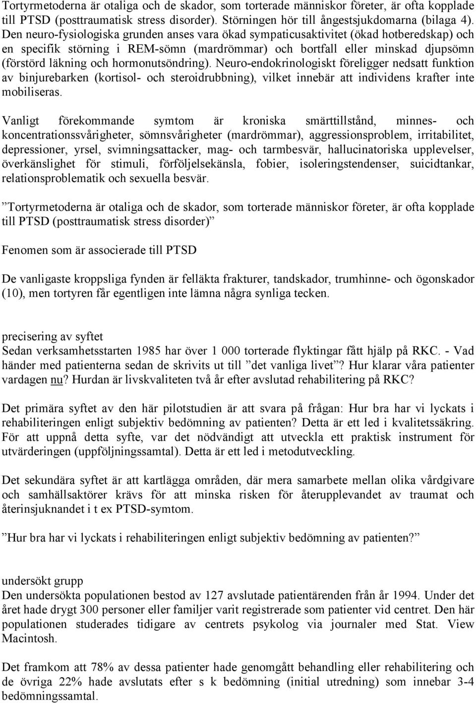 hormonutsöndring). Neuro-endokrinologiskt föreligger nedsatt funktion av binjurebarken (kortisol- och steroidrubbning), vilket innebär att individens krafter inte mobiliseras.