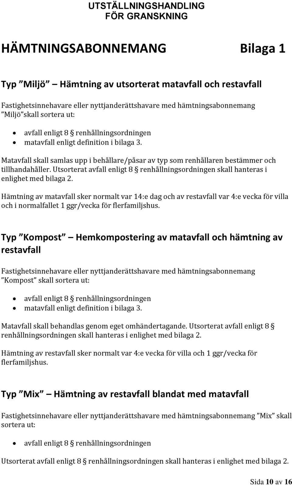 Utsorterat avfall enligt 8 renhållningsordningen skall hanteras i enlighet med bilaga 2.