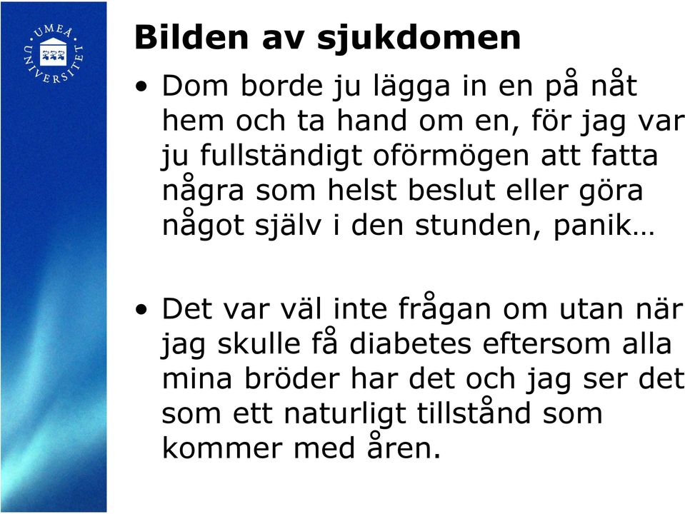 den stunden, panik Det var väl inte frågan om utan när jag skulle få diabetes eftersom