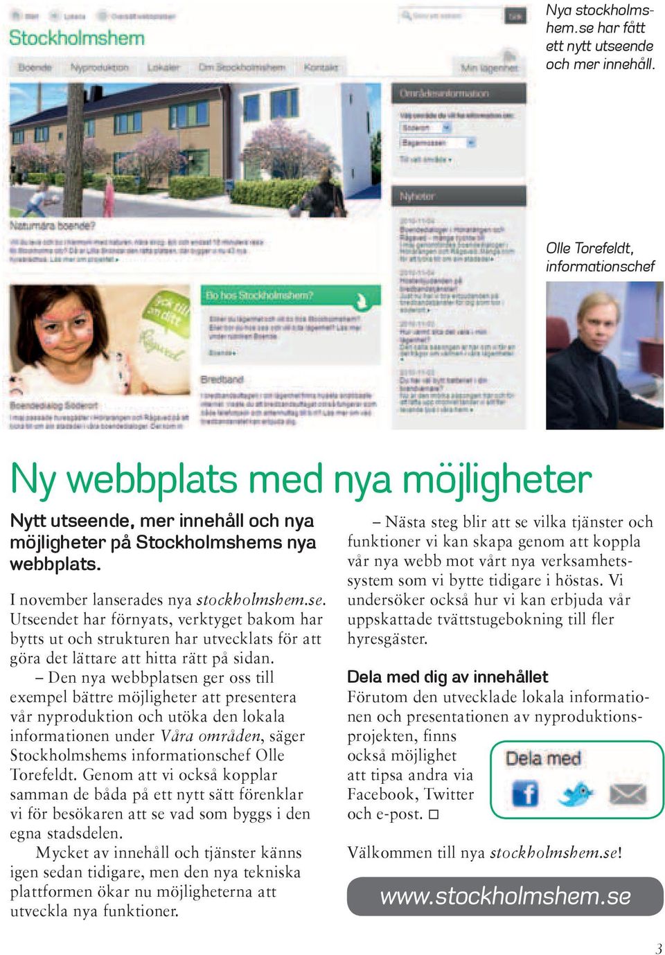 nde, mer innehåll och nya möjligheter på Stockholmshems nya webbplats. I november lanser
