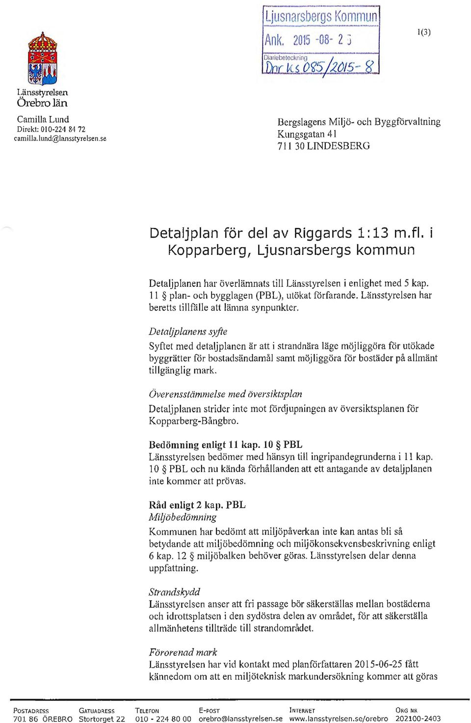 Kopparberg, Ljusnarsbergs kommun Detaljplanen har överlämnats till Länsstyrelsen i enlighet med 5 kap. 11 plan- och bygglagen (PBL), utökat förfarande.