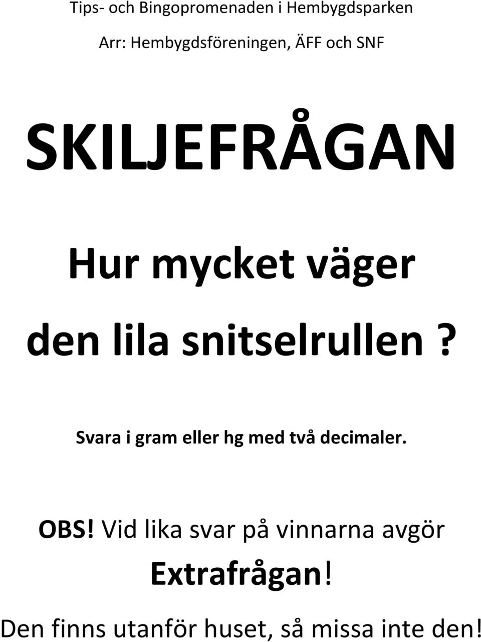 Svara i gram eller hg med två decimaler. OBS!