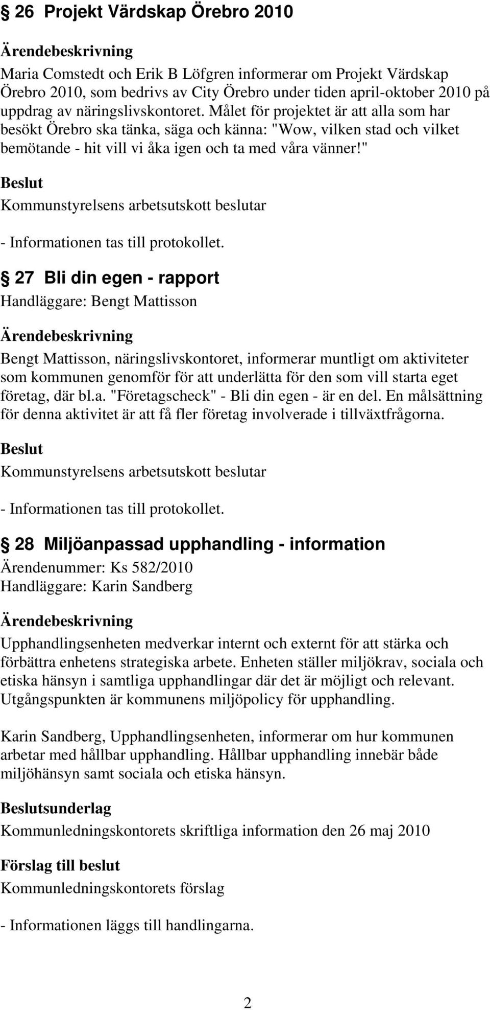 " - Informationen tas till protokollet.