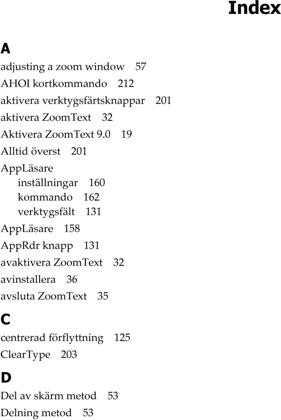 0 19 Alltid överst 201 AppLäsare inställningar 160 kommando 162 verktygsfält 131 AppLäsare 158