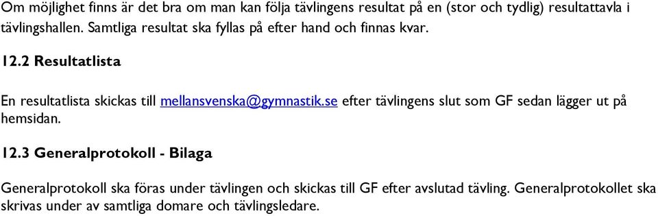 2 Resultatlista En resultatlista skickas till mellansvenska@gymnastik.