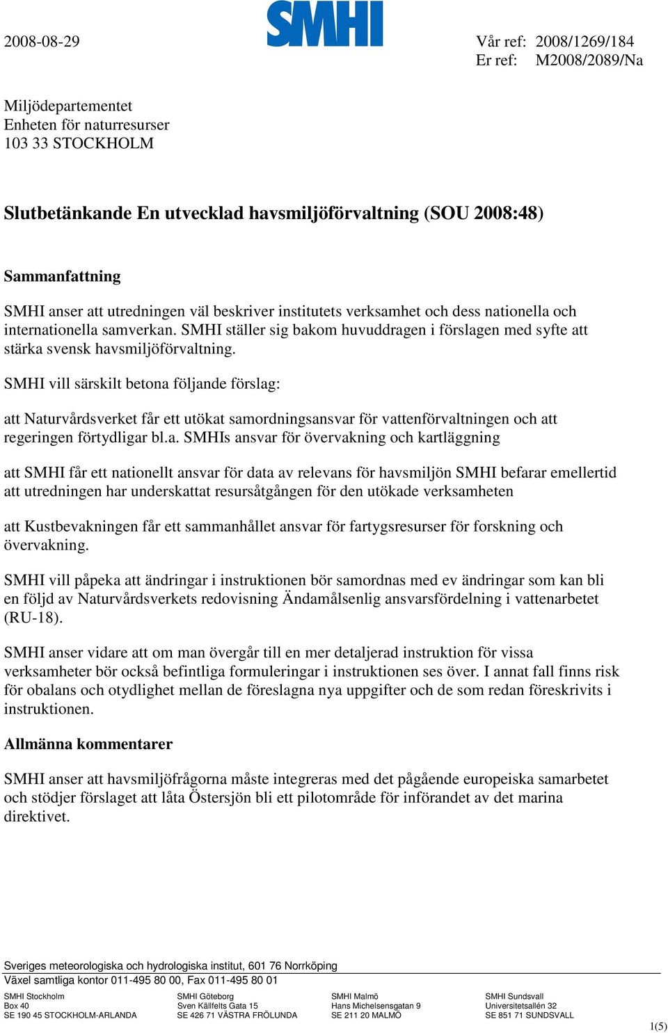 SMHI ställer sig bakom huvuddragen i förslagen med syfte att stärka svensk havsmiljöförvaltning.