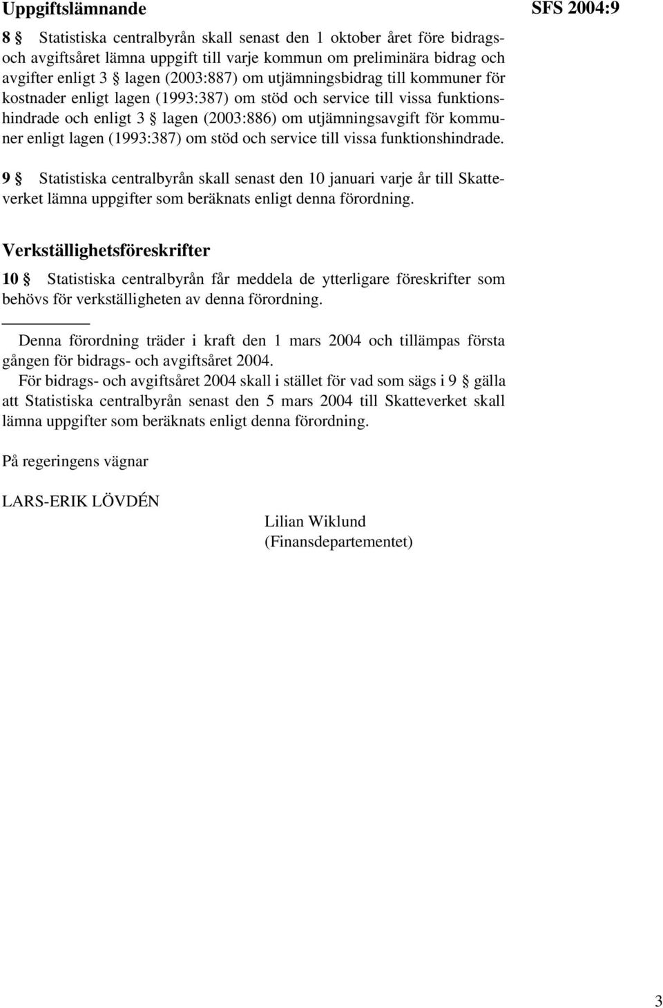 (1993:387) om stöd och service till vissa funktionshindrade.