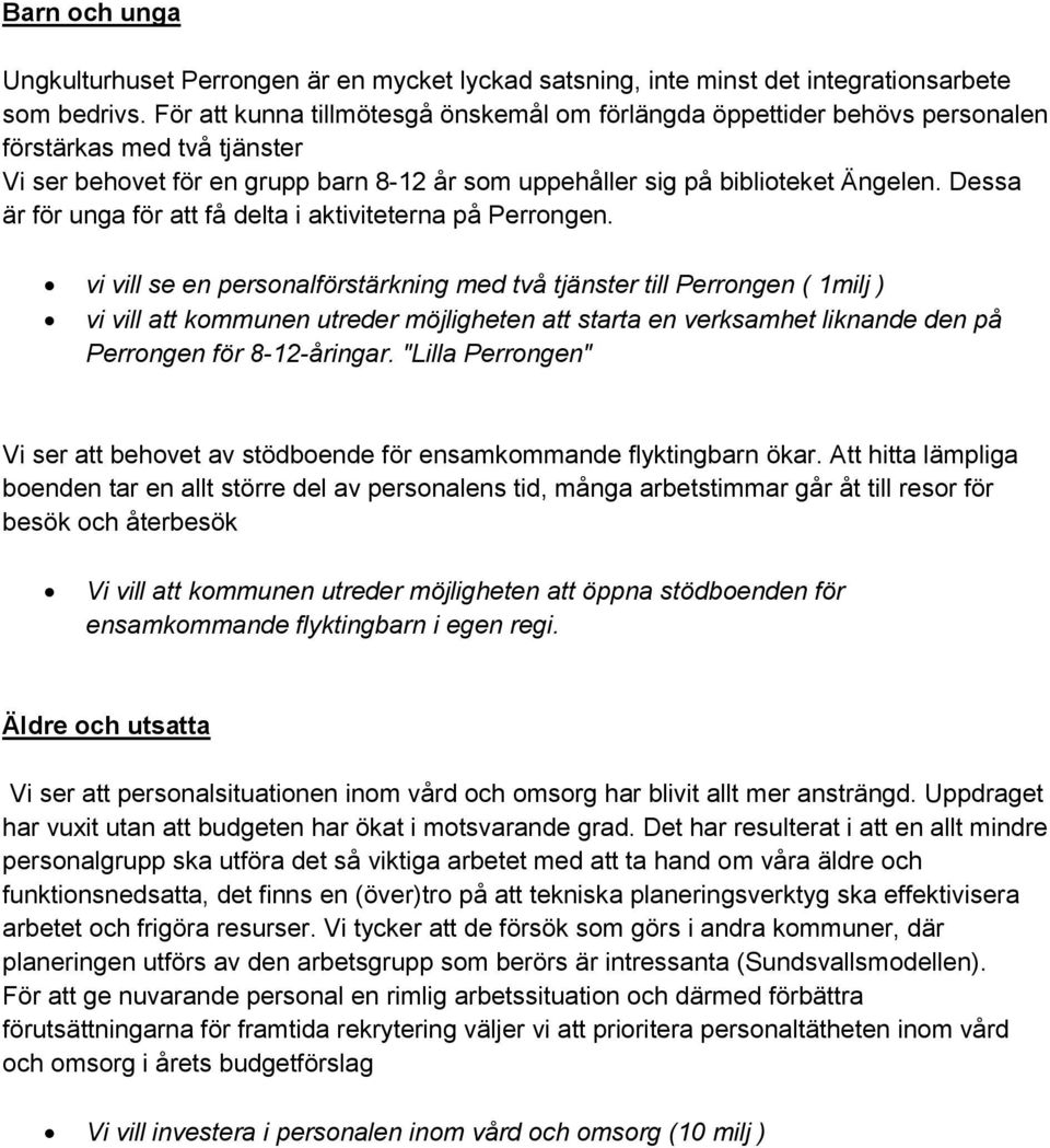 Dessa är för unga för att få delta i aktiviteterna på Perrongen.