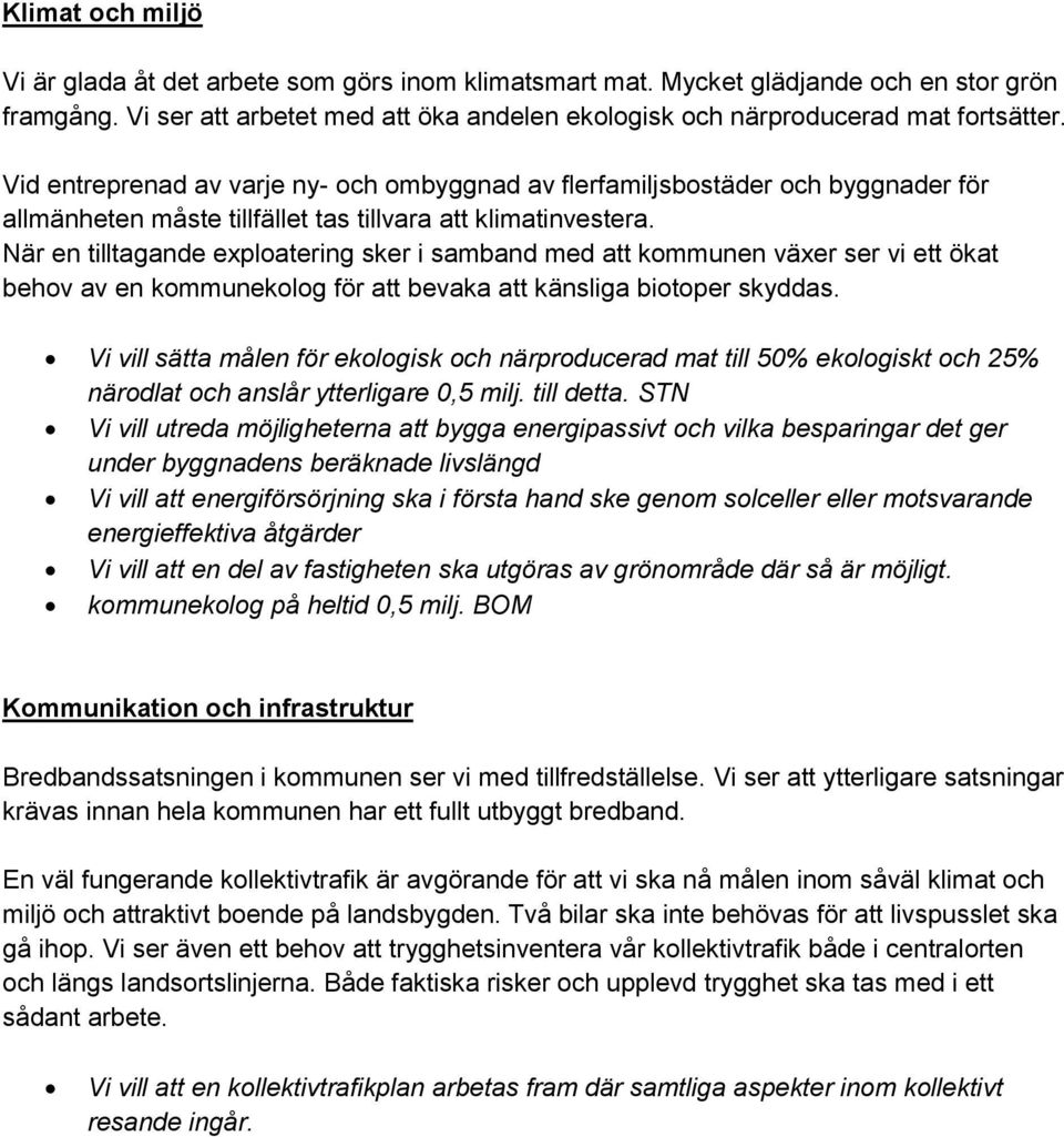 När en tilltagande exploatering sker i samband med att kommunen växer ser vi ett ökat behov av en kommunekolog för att bevaka att känsliga biotoper skyddas.