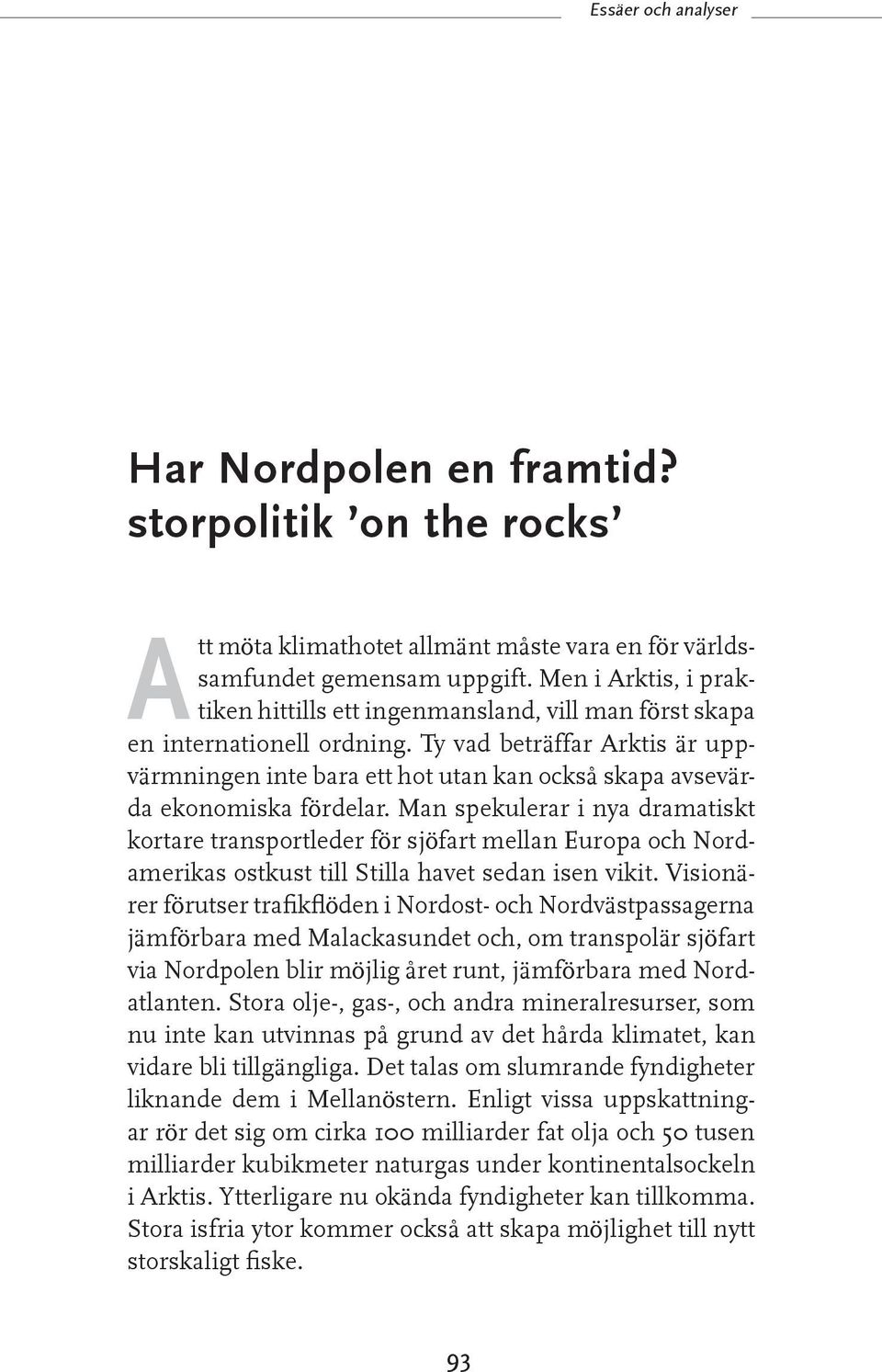 Ty vad beträffar Arktis är uppvärmningen inte bara ett hot utan kan också skapa avsevärda ekonomiska fördelar.
