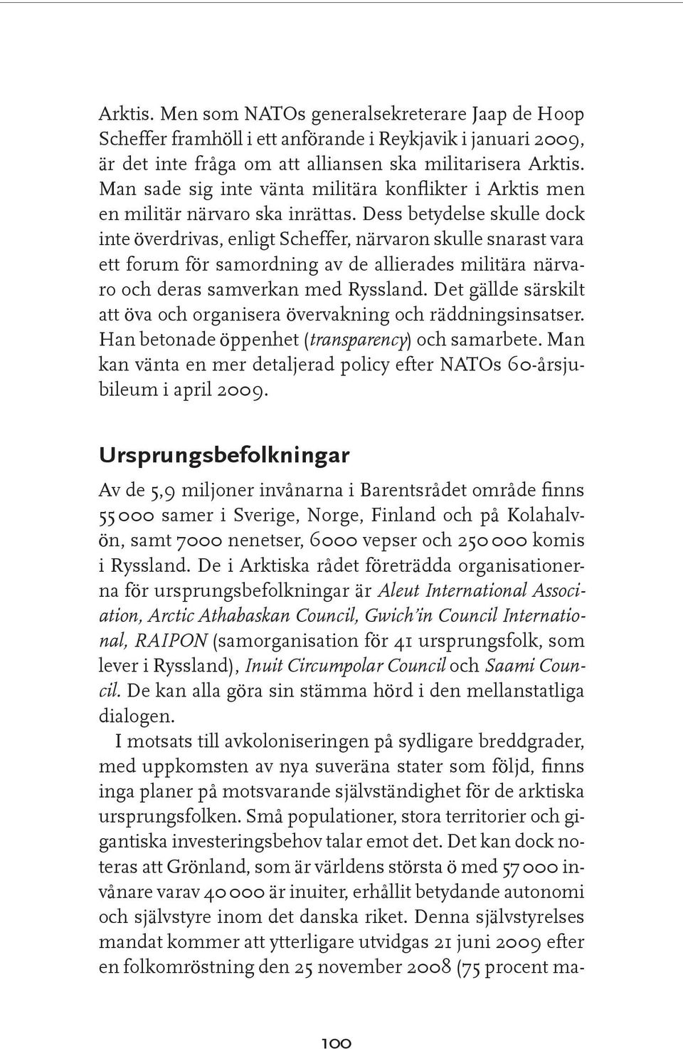 Dess betydelse skulle dock inte överdrivas, enligt Scheffer, närvaron skulle snarast vara ett forum för samordning av de allierades militära närvaro och deras samverkan med Ryssland.