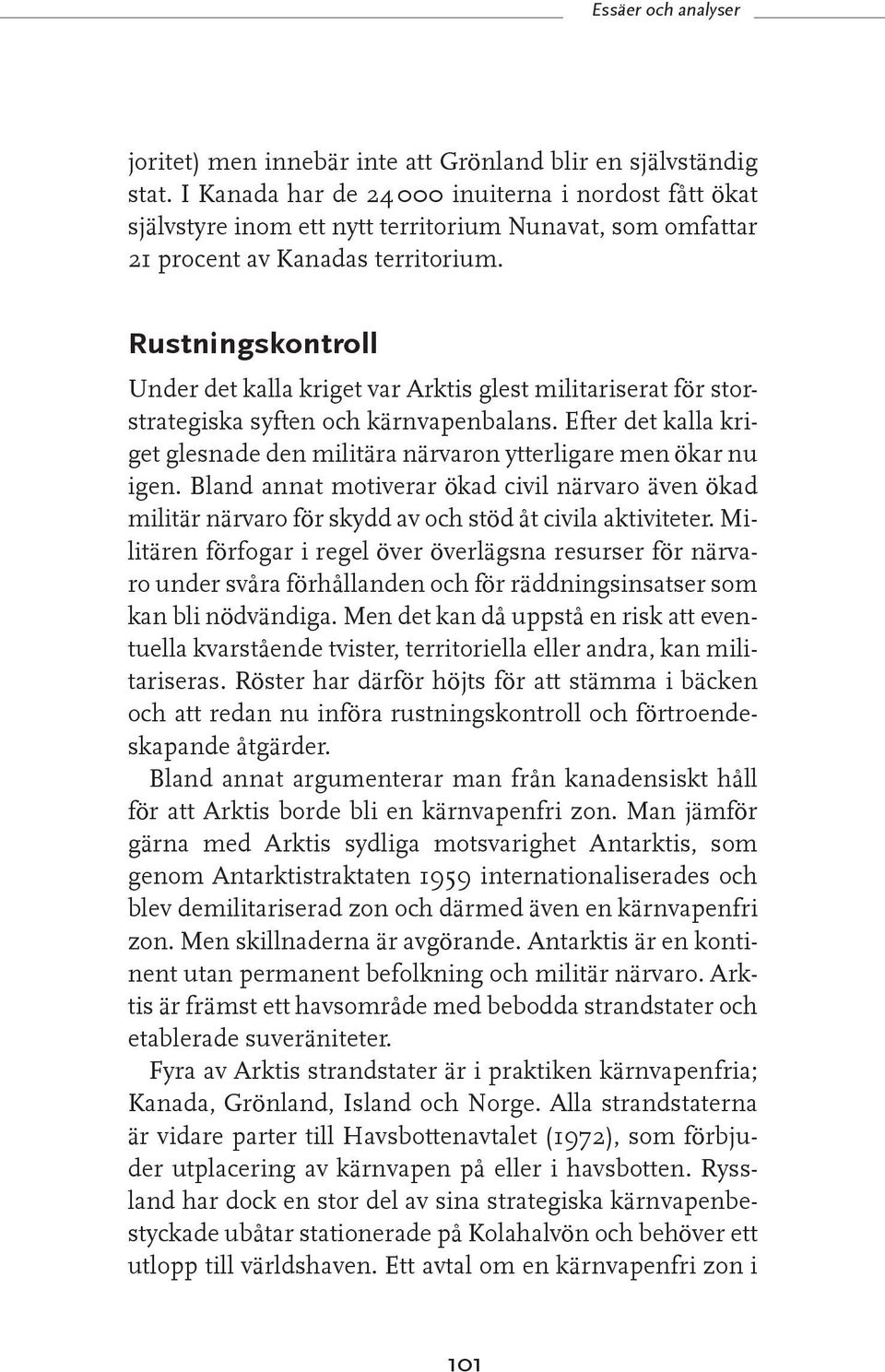 Rustningskontroll Under det kalla kriget var Arktis glest militariserat för storstrategiska syften och kärnvapenbalans.