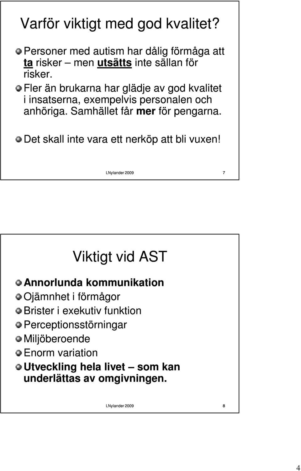 Det skall inte vara ett nerköp att bli vuxen!