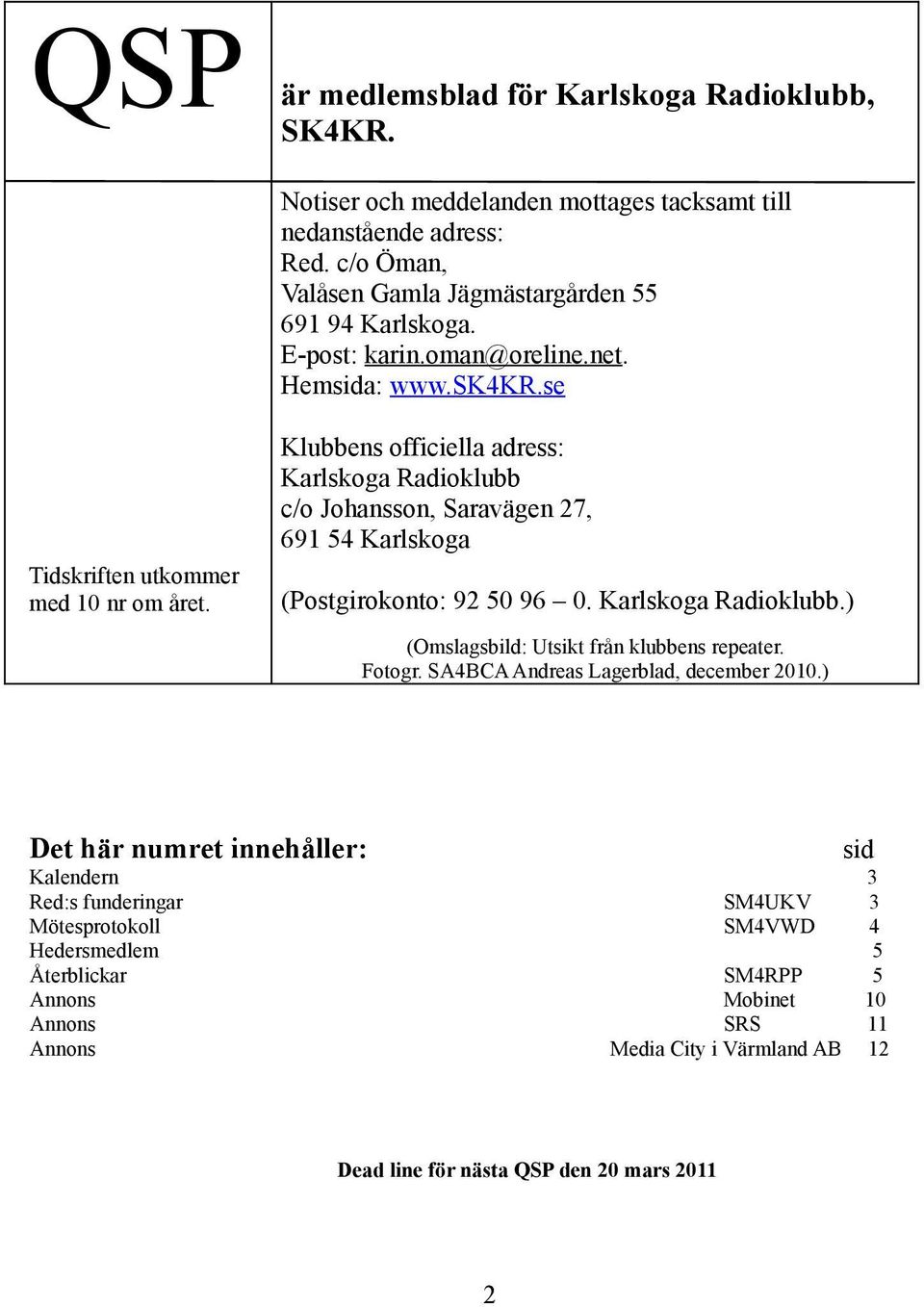 (Postgirokonto: 92 50 96 0. Karlskoga Radioklubb.) (Omslagsbild: Utsikt från klubbens repeater. Fotogr. SA4BCA Andreas Lagerblad, december 2010.