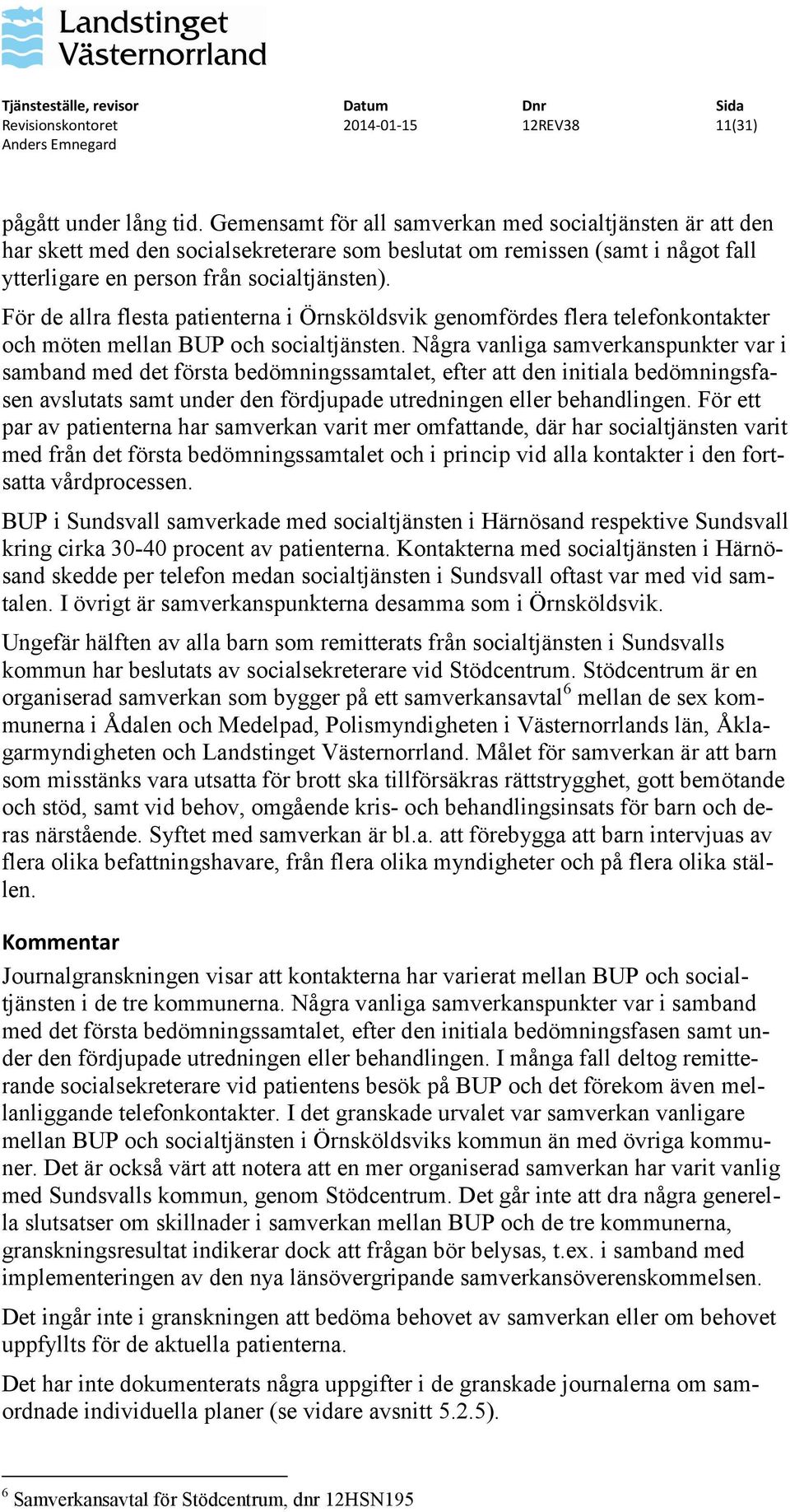 För de allra flesta patienterna i Örnsköldsvik genomfördes flera telefonkontakter och möten mellan BUP och socialtjänsten.