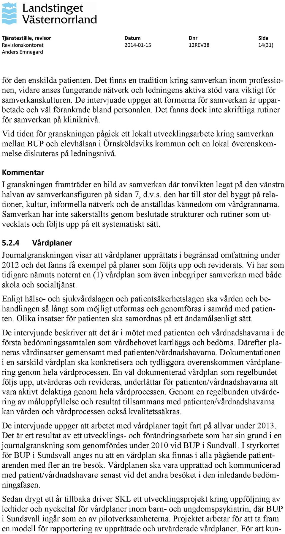 Vid tiden för granskningen pågick ett lokalt utvecklingsarbete kring samverkan mellan BUP och elevhälsan i Örnsköldsviks kommun och en lokal överenskommelse diskuteras på ledningsnivå.