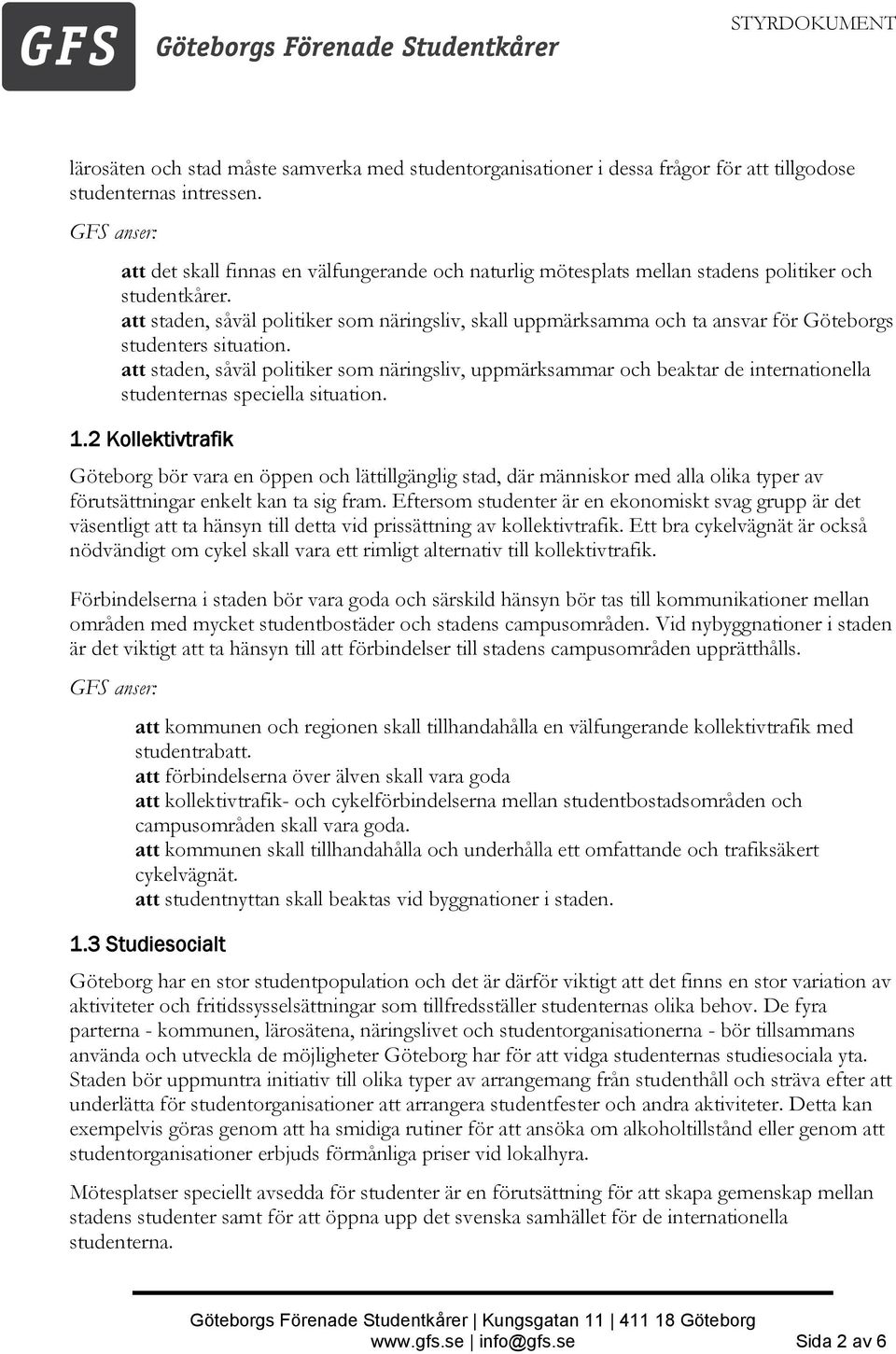 att staden, såväl politiker som näringsliv, skall uppmärksamma och ta ansvar för Göteborgs studenters situation.