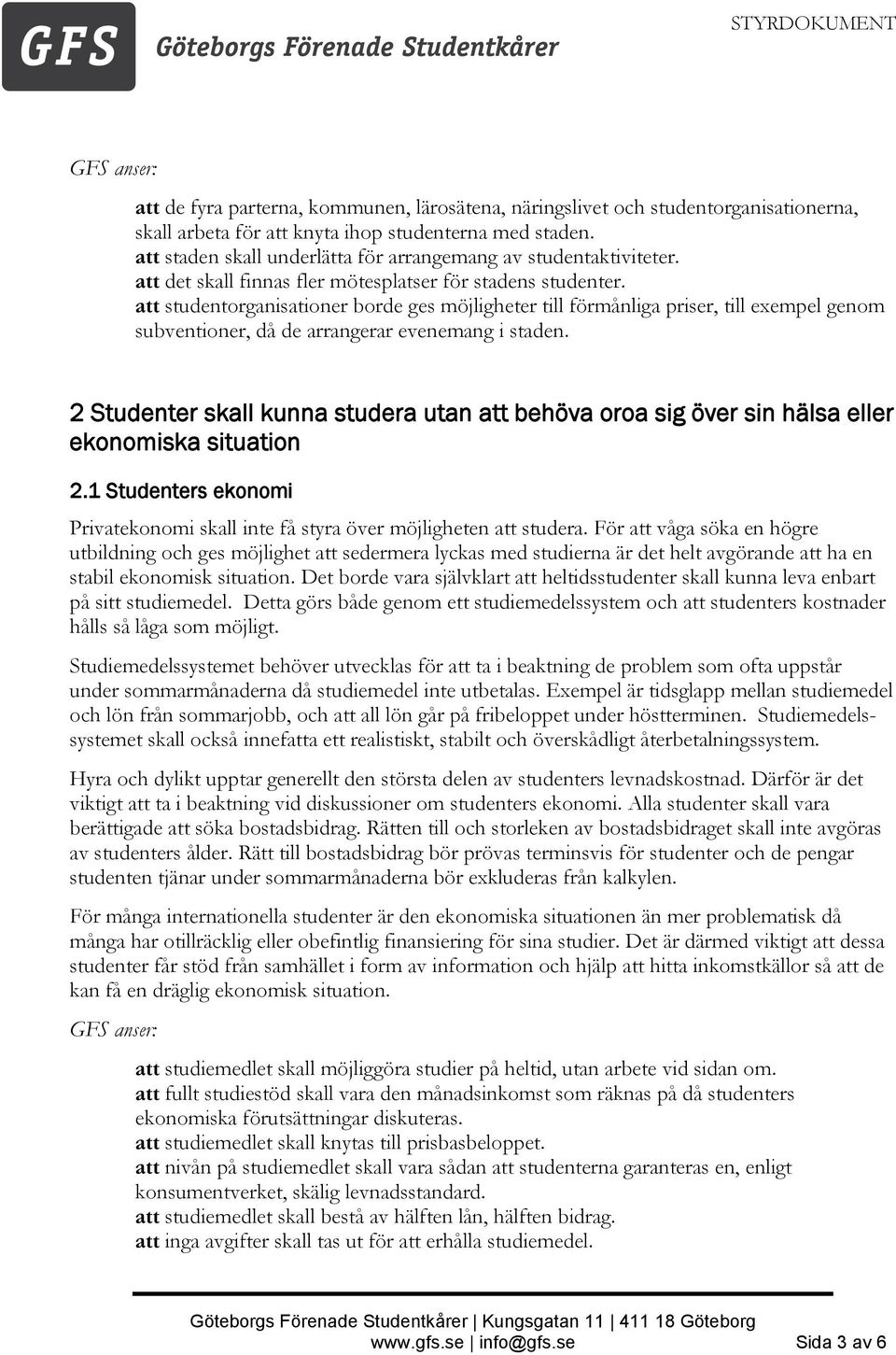 att studentorganisationer borde ges möjligheter till förmånliga priser, till exempel genom subventioner, då de arrangerar evenemang i staden.
