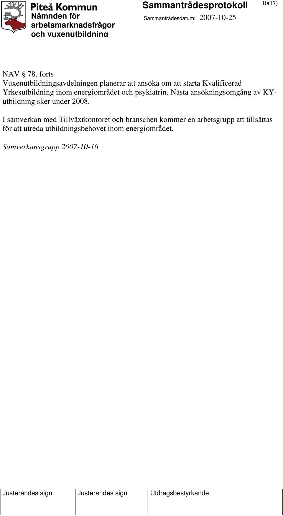 Nästa ansökningsomgång av KYutbildning sker under 2008.