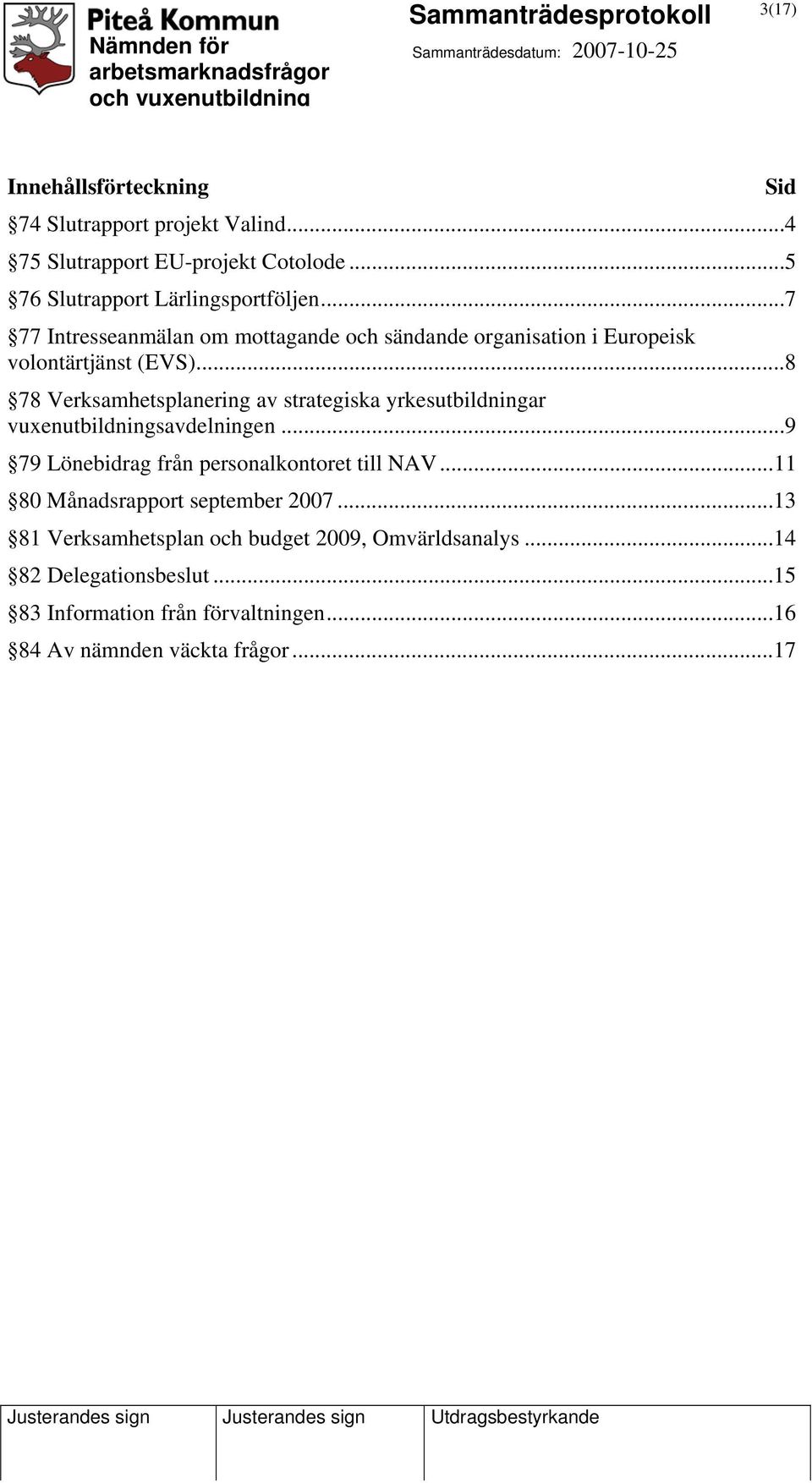 .. 8 78 Verksamhetsplanering av strategiska yrkesutbildningar vuxenutbildningsavdelningen... 9 79 Lönebidrag från personalkontoret till NAV.