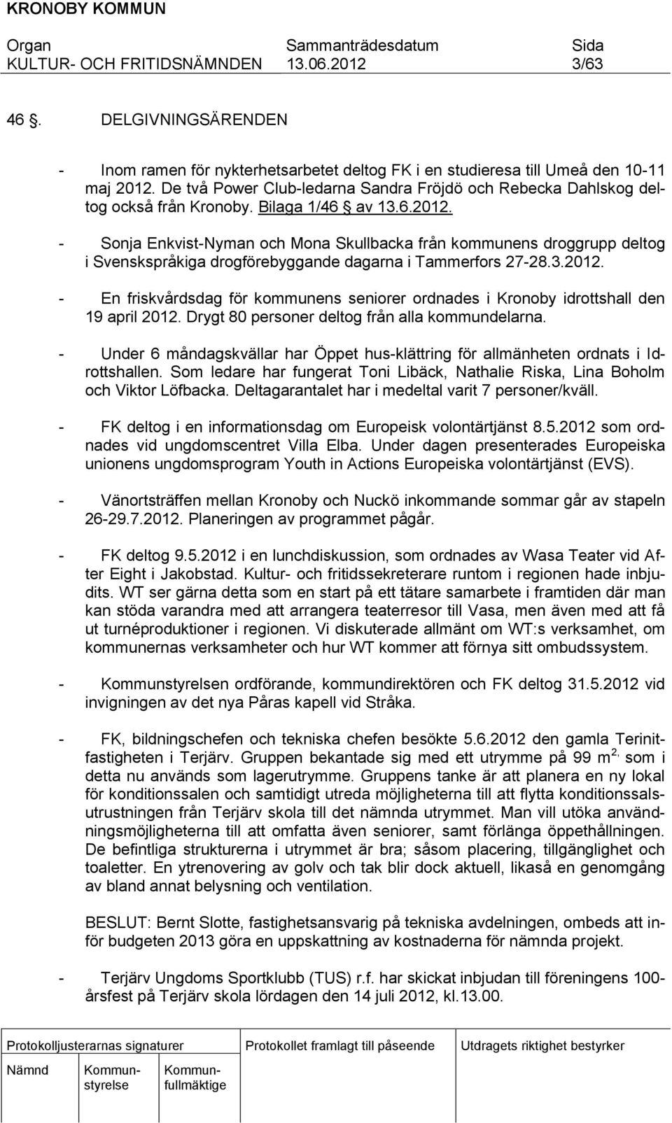 - Sonja Enkvist-Nyman och Mona Skullbacka från kommunens droggrupp deltog i Svenskspråkiga drogförebyggande dagarna i Tammerfors 27-28.3.2012.