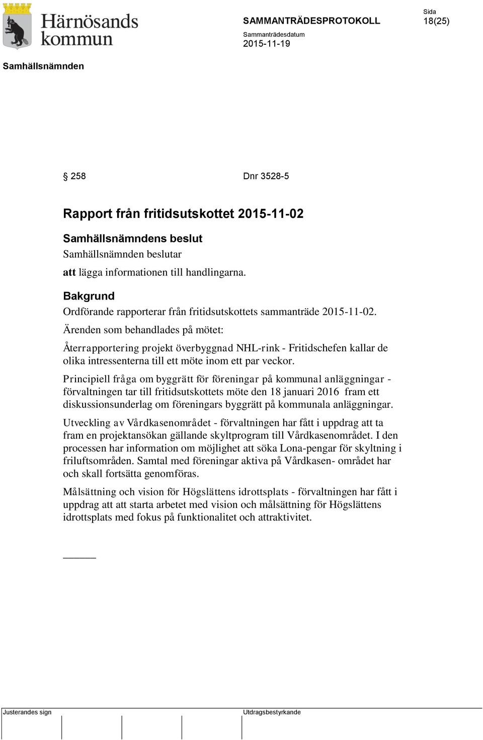 Principiell fråga om byggrätt för föreningar på kommunal anläggningar - förvaltningen tar till fritidsutskottets möte den 18 januari 2016 fram ett diskussionsunderlag om föreningars byggrätt på