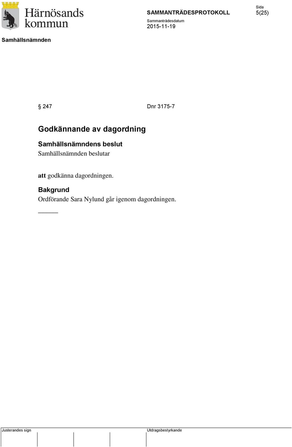 att godkänna dagordningen.