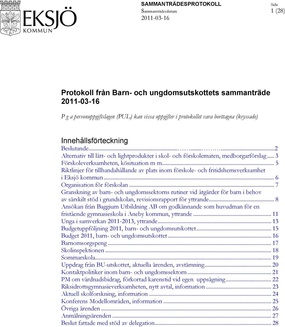 .. 5 Riktlinjer för tillhandahållande av plats inom förskole- och fritidshemsverksamhet i Eksjö kommun... 6 Organisation för förskolan.