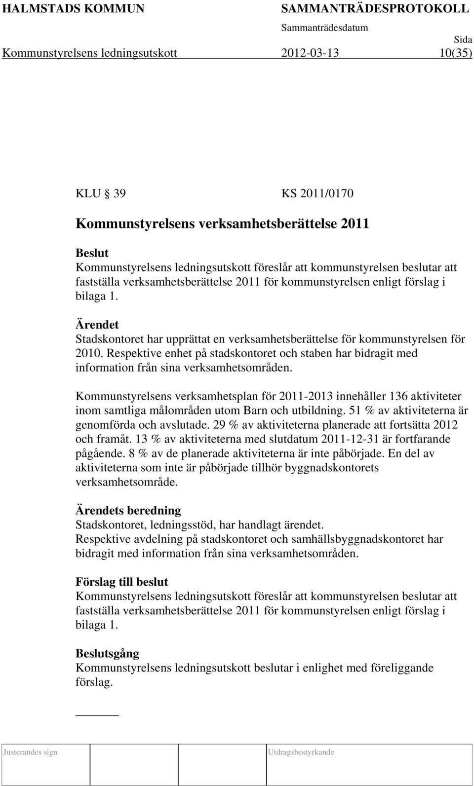 Respektive enhet på stadskontoret och staben har bidragit med information från sina verksamhetsområden.