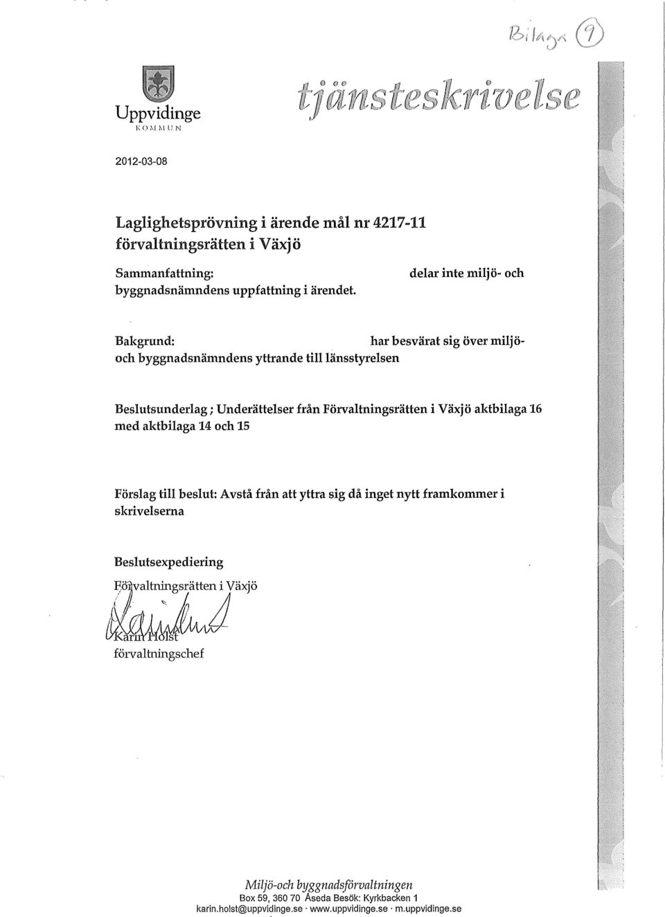 dear inte mijö- och Bakgrund: har besvärat sig över mijöoch byggnadsnämndens yttrande tiänsstyresen Besutsunderag; Underätteser från
