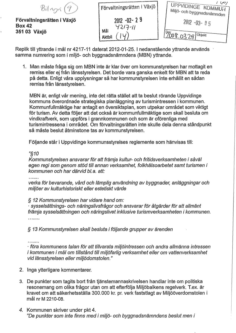 Man måste fråga sig om MBN inte är kar över om kommunstyresen har mottagit en remiss eer ej från änsstyresen. Det borde vara ganska enket för MBN att ta reda på detta.